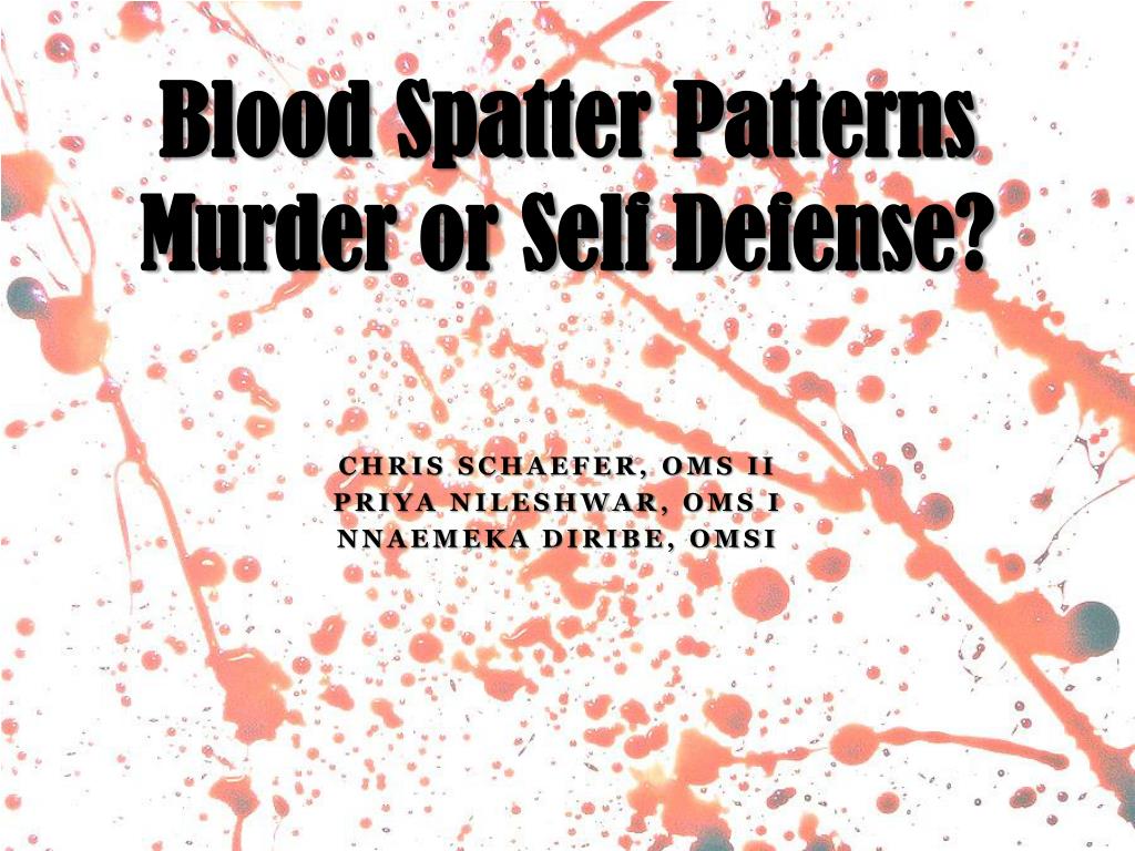 PPT - Blood Spatter Patterns Murder or Self Defense? PowerPoint ...