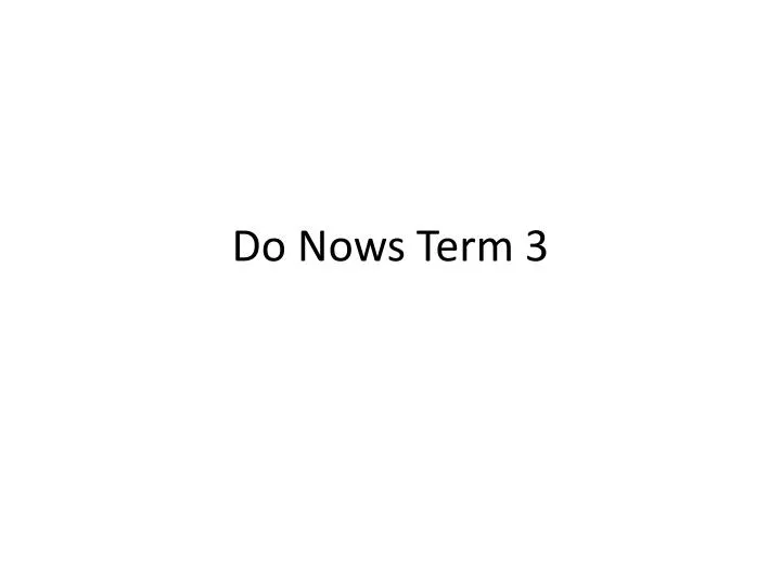 do nows term 3