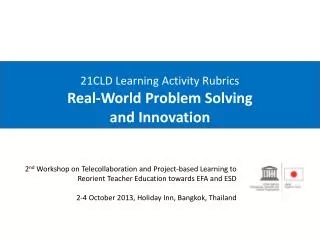 21CLD Learning Activity Rubrics Real-World Problem Solving and Innovation