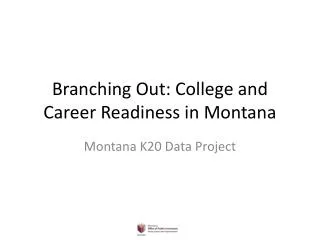 Branching Out: College and Career Readiness in Montana