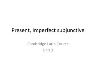 Present, Imperfect subjunctive
