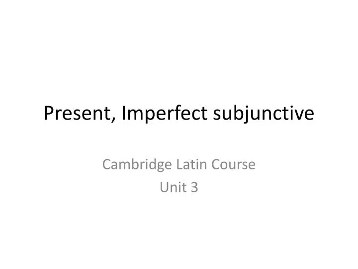 present imperfect subjunctive