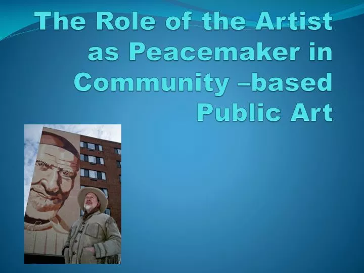 the role of the artist as peacemaker in community based public art