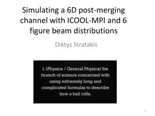 Simulating a 6D post-merging channel with ICOOL-MPI and 6 figure beam distributions
