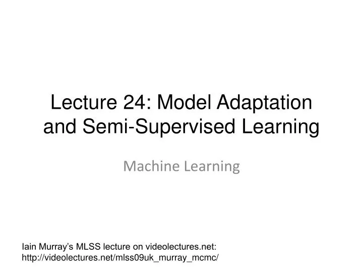 lecture 24 model adaptation and semi supervised learning