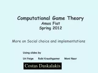 Computational Game Theory Amos Fiat Spring 2012