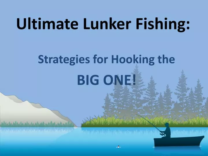 ultimate lunker fishing