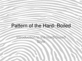 Pattern of the Hard- Boiled