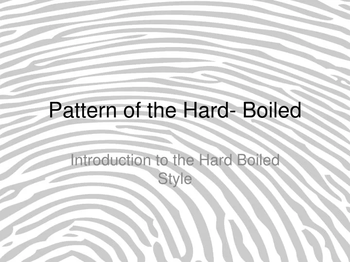 pattern of the hard boiled