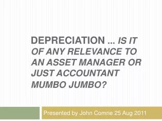 Depreciation ... is it of any relevance to an Asset Manager or just Accountant mumbo jumbo?