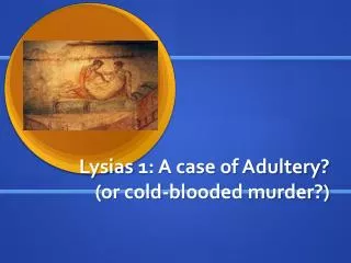 Lysias 1: A case of Adultery? (or cold-blooded murder?)