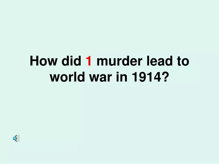 how did 1 murder lead to world war in 1914