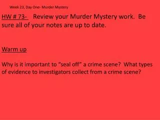 HW # 73- Review your Murder Myster y work. Be sure all of your notes are up to date. Warm up