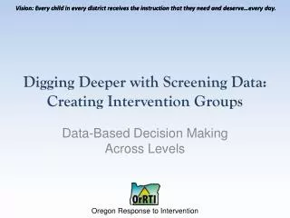 Digging Deeper with Screening Data: Creating Intervention G roups
