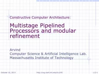 Constructive Computer Architecture: Multistage Pipelined Processors and modular refinement Arvind
