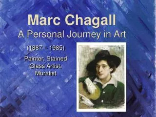 Marc Chagall A P ersonal J ourney in Art