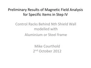 Preliminary Results of Magnetic Field Analysis for Specific Items in Step IV