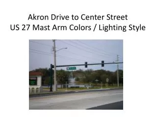 Akron Drive to Center Street US 27 Mast Arm Colors / Lighting Style