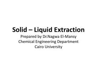 Solid-Liquid Extraction Solid liquid extraction(leaching) means the removal of a