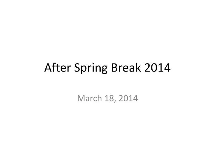 after spring break 2014