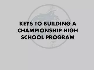 KEYS TO BUILDING A CHAMPIONSHIP HIGH SCHOOL PROGRAM