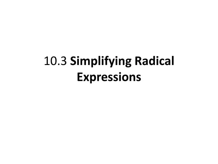 10 3 simplifying radical expressions