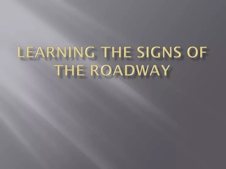 learning the signs of the roadway