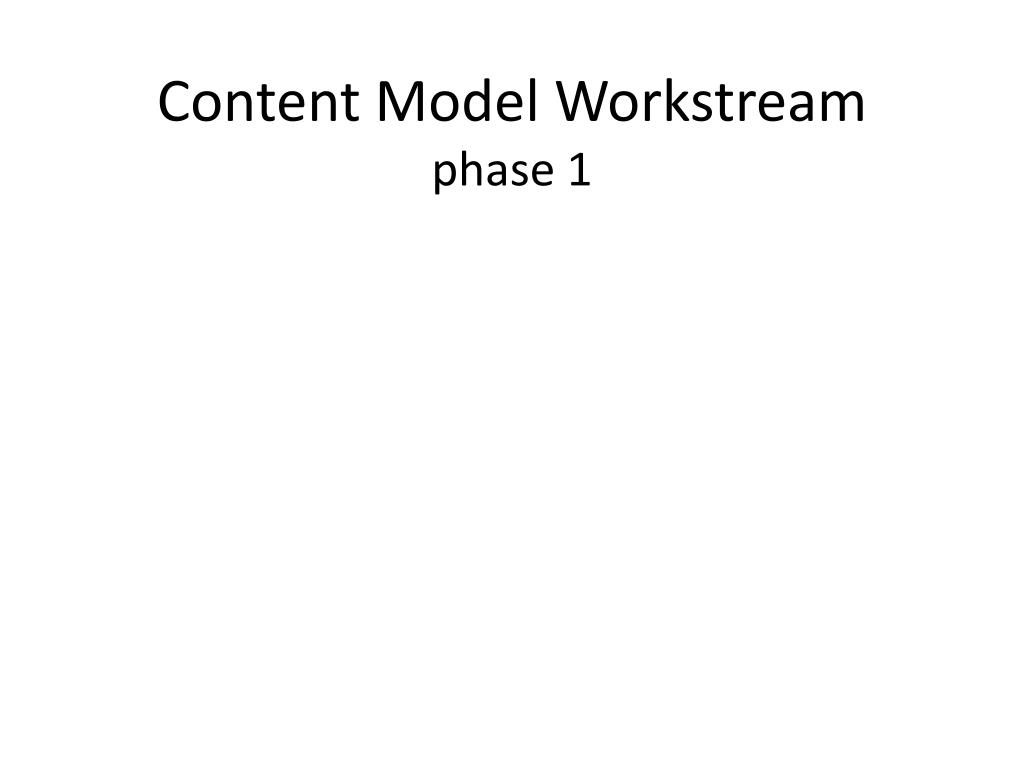 PPT - Content Model Workstream phase 1 PowerPoint Presentation, free ...