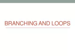 Branching and Loops