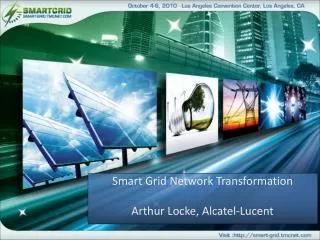 Smart Grid Network Transformation Arthur Locke, Alcatel-Lucent