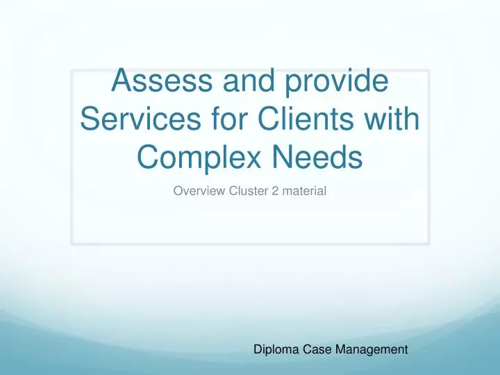 assess and provide services for clients with complex needs