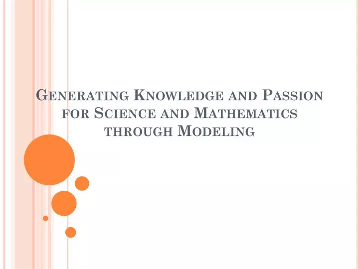 generating knowledge and passion for science and mathematics through modeling