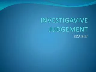 INVESTIGAVIVE JUDGEMENT