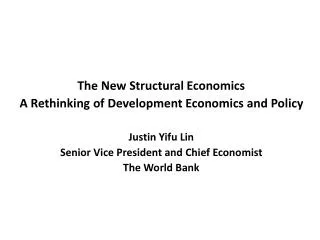 The New Structural Economics A Rethinking of Development Economics and Policy Justin Yifu Lin