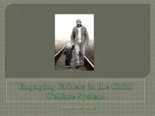 Engaging Fathers in the Child Welfare System