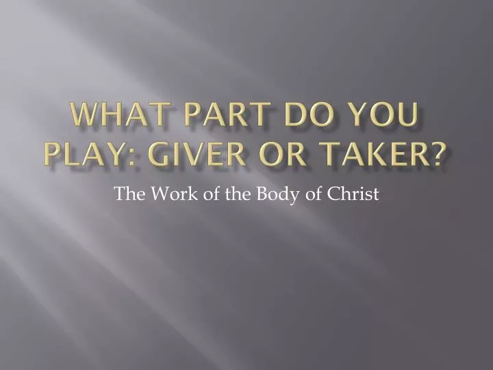 what part do you play giver or taker