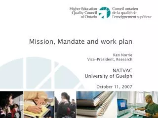 Mission, Mandate and work plan Ken Norrie Vice-President, Research NATVAC University of Guelph