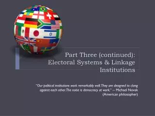 Part Three (continued): Electoral Systems &amp; Linkage Institutions
