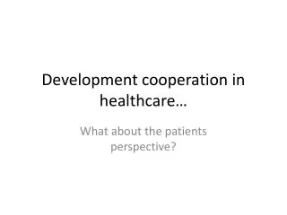 Development cooperation in healthcare …