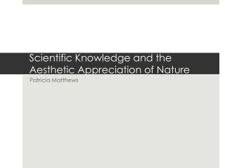 Scientific Knowledge and the Aesthetic Appreciation of Nature