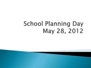 School Planning Day May 28, 2012