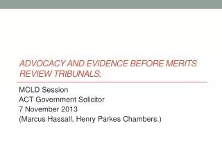 ADVOCACY AND EVIDENCE BEFORE MERITS REVIEW TRIBUNALS :