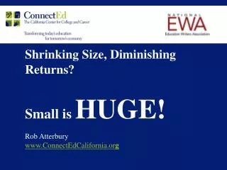 Shrinking Size, Diminishing Returns? Small is HUGE!