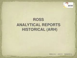 ROSS ANALYTICAL REPORTS HISTORICAL (ARH)
