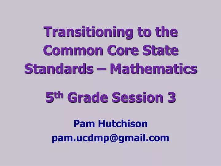transitioning to the common core state standards mathematics 5 th grade session 3