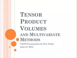 Tensor Product Volumes and Multivariate Methods