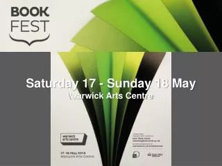Saturday 17 - Sunday 18 May Warwick Arts Centre