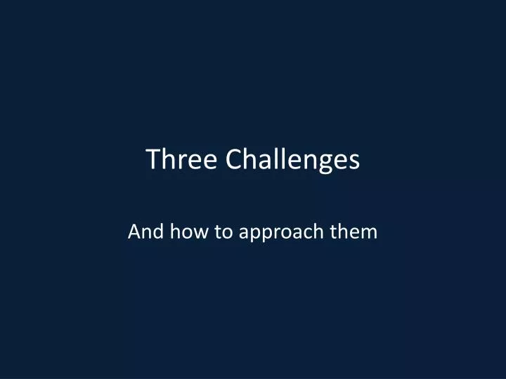 three challenges