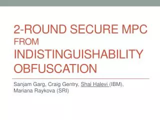 2-round secure MPC from IndISTINGUISHABILITY Obfuscation