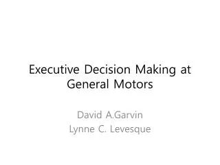 Executive Decision Making at General Motors